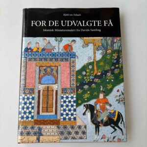 Kjeld von Folsach: For de udvalgte få - islamisk miniaturemaleri fra Davids Samling