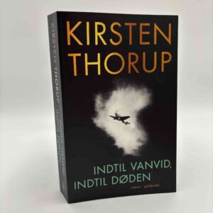 Kirsten Thorup: Indtil vanvid, indtil døden - roman