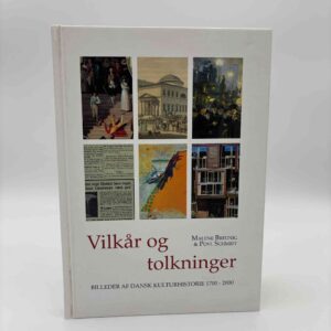 Malene Breunig og Povl Schmidt: Vilkår og tolkninger - billeder af dansk kulturhistorie 1700-2000