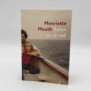 Henriette Houth: Solen er så rød - roman