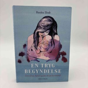 Ranka Skak: En tryg begyndelse - Graviditet, fødsel og den første barselstid