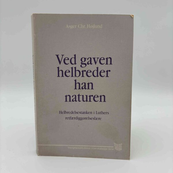Asger Chr. Højlund: Ved gaven helbreder han naturen - helbredelsestanken i Luthers retfærdiggørelseslære.