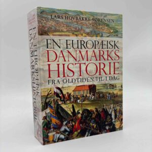 Lars Hovbakke Sørensen: En europæisk danmarkshistorie - fra oldtiden til i dag