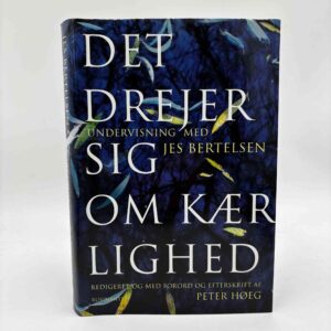 Peter Høeg (red.): Det drejer sig om kærlighed - undervisning med Jes Bertelsen