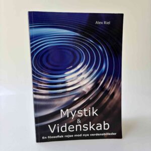 Alex Riel: Mystik og videnskab - en filosofisk rejse mod nye verdensbilleder