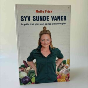 Mette Frisk: Syv sunde vaner - en guide til at spise sundt og med god samvittighed