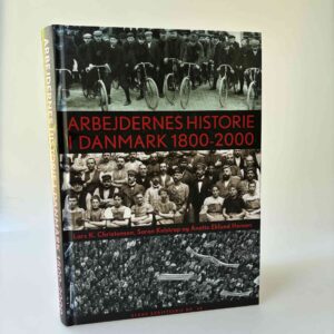 Søren Kolstrup, Anette Eklund Hansen og Lars K. Christensen: Arbejdernes historie i Danmark 1800-2000