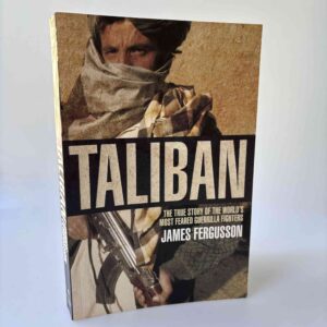 James Fergusson: Taliban - The True Story of the World's Most Feared Guerrilla