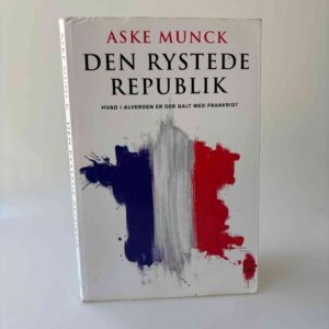 Aske Munck: Den rystede republik - Hvad i alverden er der galt med Frankrig?