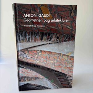 Ivan Tafteberg Jakobsen: Antoni Gaudí. Geometrien bag arkitekturen
