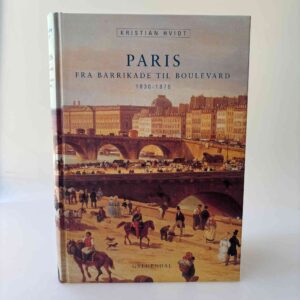 Kristian Hvidt: Paris - fra barrikade til boulevard - 1830-1870