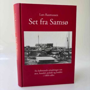 Lars Rasmussen: Set fra Samsø - en købmands erindringer om øen, handel, politik og åndsliv i 1800-tallet