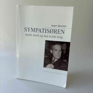 Jørgen Sørensen: Sympatisøren - Kjeld Abell og den kolde krig - med dedikation