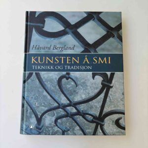 Håvard Bergland: Kunsten å smi - teknikk og tradisjon