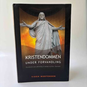 Viggo Mortensen: Kristendommen under forvandling - Pluralismen som udfordring til teologi og kirke i Danmark (med dedikation)