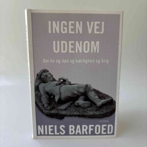Niels Barfoed: Ingen vej udenom - Om liv og død og kærlighed og krig