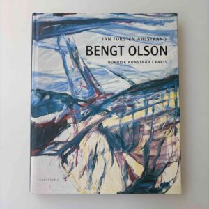 Jan Torsten Ahlstrand: Bengt Olsson - nordisk konstnär i Paris