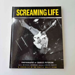 Charles Peterson: Screaming Life - A Chronicle of the Seattle Music Scene