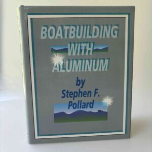 Stephen F. Pollard: Boatbuilding with Aluminum