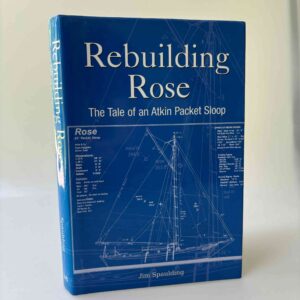 Jim Spaulding: Rebuilding Rose - The Tale of an Atkin Packet Sloop