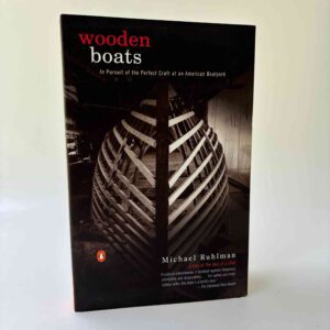 Michael Ruhlman: Wooden Boats - In Pursuit of the Perfect Craft at an American Boatyard