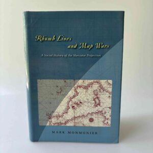 Mark Monmonier: Rhumb Lines and Map Wars - A Social History of the Mercator Projection