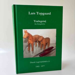 Lars Topgaard: Trælegetøj fra fængslerne - Dansk Legetøjsfabrik 1905-1977