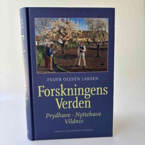 Peder Olesen Larsen: Forskningens Verden - Prydhave, Nyttehave, Vildnis