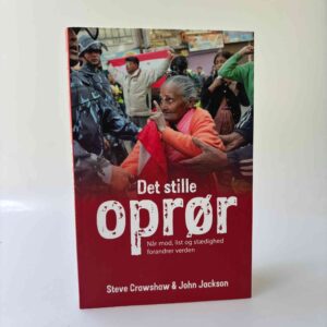 Steve Crawshaw og John Jackson: Det stille oprør - Når mod, list og stædighed forandrer verden