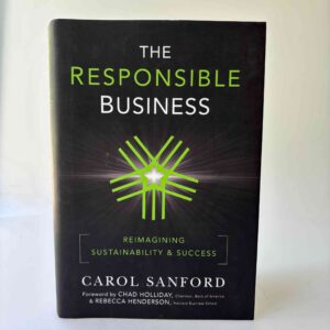 Carol Sanford: The Responsible Business - Reimagining Sustainability and Success