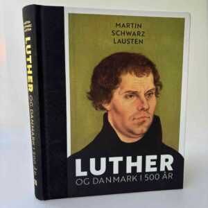 Martin Schwarz Larsen: Luther og Danmark i 500 år
