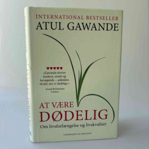 Atul Gawande: At være dødelig - om livsforlængelse og livskvalitet