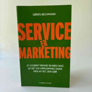 Søren Bechmann: Service er marketing - Et stærkt brand skabes ikke af det, en virksomhed siger, men af det, den gør