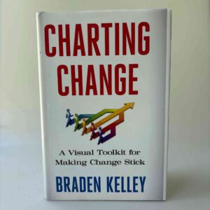Braden Kelley: Charting Change - A Visual Toolkit for Making Change Stick