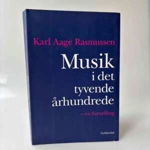 Karl Aage Rasmussen: Musik i det tyvende århundrede - en fortælling