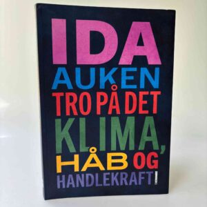 Ida Auken: Tro på det - Klima, håb og handlekraft