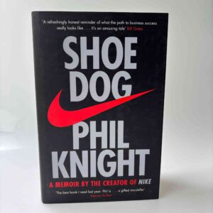 Phil Knight: Shoe Dog - A Memoir by the Creator of Nike
