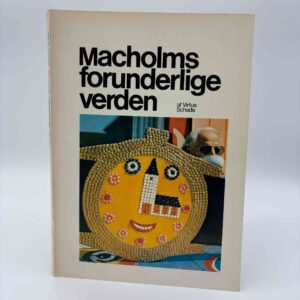 Virtus Schade: Macholms forunderlige verden - på udstilling - malerier, serigrafier, objekter (signeret)
