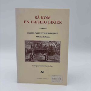 Klaus Rifbjerg: Så kom en hæslig jæger - Essays og historier om jagt
