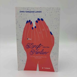 Anna Tangmose Larsen: Langt væk fra himlen - En ung enkes fortælling om at miste