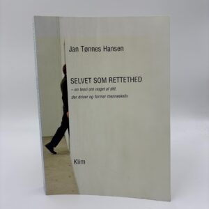 Jan Tønnes Hansen: Selvet som rettethed - en teori om noget af dét der driver og former menneskeliv