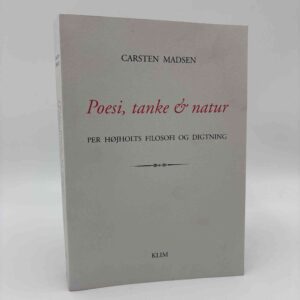 Carsten Madsen: Poesi, tanke og natur - Per Højholts filosofi og digtning