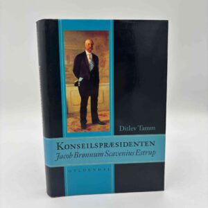 Ditlev Tamm: Konseilspræsidenten - Jacob Brønnum Scavenius Estrup