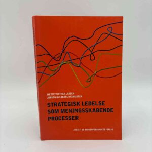 Mette Vinther Larsen og Jørgen Gulddahl Rasmussen: Strategisk ledelse som meningsskabende processer