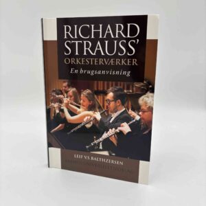 Leif V.S. Balthzersen: Richard Strauss' orkesterværker - En brugsanvisning