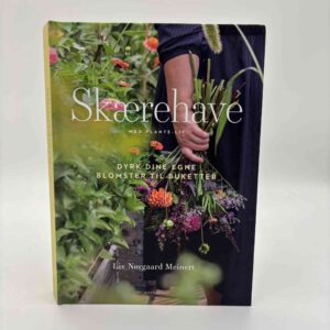 Liv Nørgaard Meinert: Skærehave med planteliv - Dyrk dine egne blomster til buketter