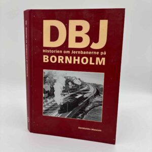 Ann Vibeke Knudsen (red.): DBJ - historien om jernbanerne på Bornholm