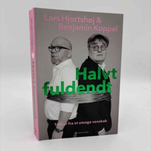 Benjamin Koppel og Lars Hjortshøj: Halvt fuldendt - Tanker fra et umage venskab - signeret