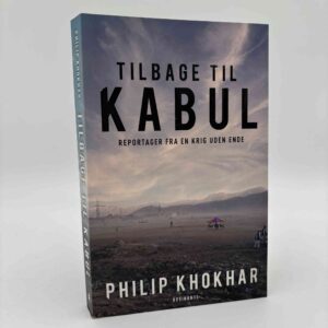 Philip Khokhar: Tilbage til Kabul - reportager fra en krig uden ende