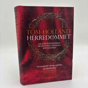Tom Holland: Herredømmet - Da kristendommen skabte den vestlige bevidsthed